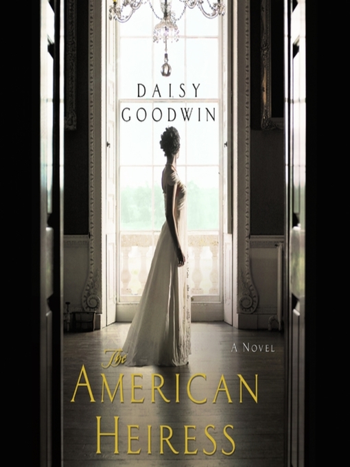 Title details for The American Heiress by Daisy Goodwin - Wait list